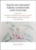 Cover: Essays on Ancient Greek Literature and Culture: Volume 2, Comedy, Herodotus, Hellenistic and Imperial Greek Poetry, the Novels - Cambridge University Press