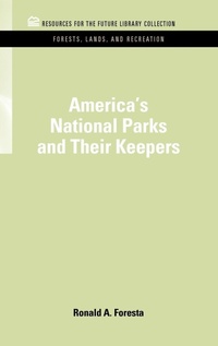 Bild: America's National Parks and Their Keepers - Resources for the Future Press (RFF Press)