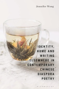 Abbildung von: Identity, Home and Writing Elsewhere in Contemporary Chinese Diaspora Poetry - Bloomsbury Academic