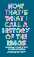 Cover: Now That's What I Call a History of the 1980s - Manchester University Press