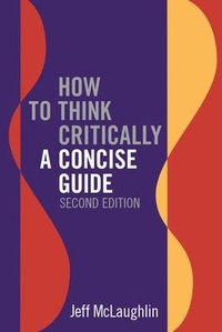 Enlarge image Cover: How to Think Critically: A Concise Guide - Second Edition - Broadview Press Ltd