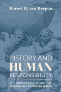 Cover: History and Human Responsibility - The Unbearable Weight of Freedom in a Dystopian World - St Augustine's Press