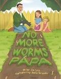Cover: No More Worms Papa! - Bookbaby
