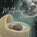 Cover: Mother Moon - Baumgartner Enterprises, LLC