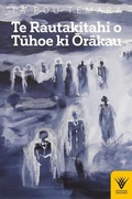 Cover: Te Rautakitahi o Tuhoe ki Orakau - Kotahi Rau Pukapuka