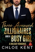 Cover: Three Amused Zillionaires and a Busy Girl - Chloe Kent