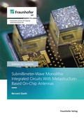 Cover: Submillimeter-Wave Monolithic Integrated Circuits With Metastructure-Based On-Chip Antennas - Fraunhofer Verlag