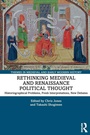 Cover: Rethinking Medieval and Renaissance Political Thought - Routledge