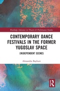 Cover: Contemporary Dance Festivals in the Former Yugoslav Space - Routledge