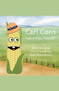 Cover: Carl Corn Have You Heard? - Tall Girl Publishing