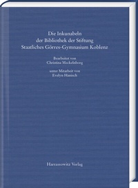 Abbildung von: Die Inkunabeln der Bibliothek der Stiftung Staatliches Görres-Gymnasium Koblenz - Harrassowitz Verlag