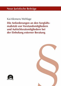 Abbildung von: Die Anforderungen an den Sorgfaltsmaßstab von Vorstandsmitgliedern und Aufsichtsratsmitgliedern bei der Einholung externer Beratung - utzverlag