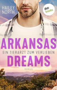 Abbildung von: Arkansas Dreams - Ein Tierarzt zum Verlieben - dotbooks