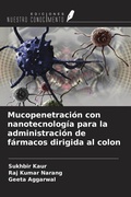 Cover: Mucopenetraci&oacute;n con nanotecnolog&iacute;a para la administraci&oacute;n de f&aacute;rmacos dirigida al colon - Ediciones Nuestro Conocimiento