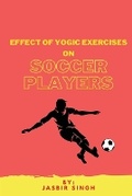 Cover: Effect Of Yogic Exercises On Soccer Players - Independent Author