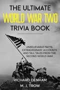 Cover: The Ultimate World War Two Trivia Book: Unbelievable Facts, Extraordinary Accounts and Tall Tales from the Second World War - BLKDOG Publishing
