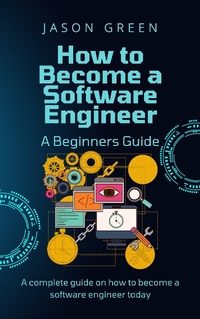Enlarge image Cover: How to Become a Software Engineer - A Beginners Guide - BlueNome Publishing