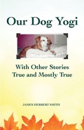 Cover: Our Dog Yogi With Other Stories True and Mostly True - Rock Ledge Press