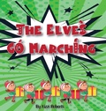 Cover: The Elves Go Marching - Elemental Ink Publishing LLC
