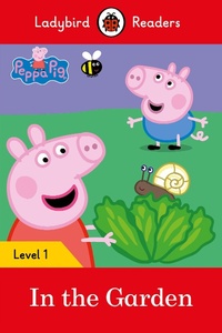 Abbildung von: Ladybird Readers Level 1 - Peppa Pig - In the Garden (ELT Graded Reader) - Ladybird
