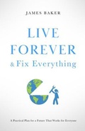 Cover: Live Forever & Fix Everything - Immortality Press