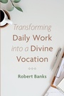 Cover: Transforming Daily Work Into a Divine Vocation - Cascade Books