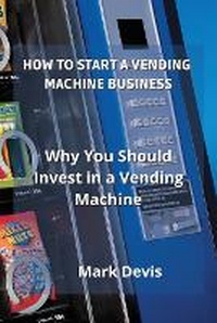 Abbildung von: How to Start a Vending Machine Business - GR Publishing