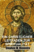 Cover: Ein Christlicher Leitfaden zur Spiritualit&auml;t - T2pneuma Publishers LLC