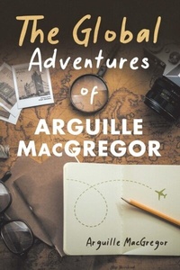 Abbildung von: The Global Adventures of Arguille MacGregor - Word Art Publishing