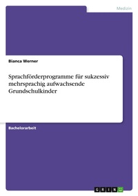 Abbildung von: Sprachfoerderprogramme fuer sukzessiv mehrsprachig aufwachsende Grundschulkinder - GRIN Verlag