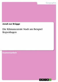 Abbildung von: Die Klimaneutrale Stadt am Beispiel Kopenhagen - GRIN Verlag
