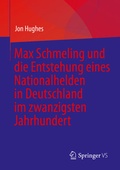 Cover: Max Schmeling und die Entstehung eines Nationalhelden in Deutschland im zwanzigsten Jahrhundert - Springer VS
