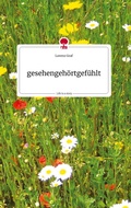 Cover: gesehengeh&ouml;rtgef&uuml;hlt. Life is a Story - story.one - story.one publishing