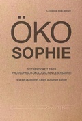 Cover: &Ouml;kosophie - Notwendigkeit einer philosophisch-&ouml;kologischen Lebenskunst - Logos Berlin