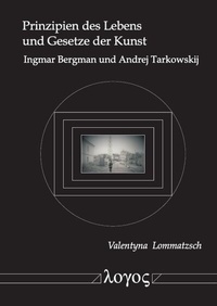 Abbildung von: Prinzipien des Lebens und Gesetze der Kunst Ingmar Bergman und Andrej Tarkowskij - Logos Berlin