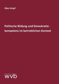Abbildung von: Politische Bildung und Demokratiekompetenz im betrieblichen Kontext - wvb Wissenschaftlicher Verlag Berlin