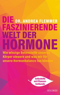 Abbildung von: Die faszinierende Welt der Hormone. Winzige Botenstoffe, die unseren Körper steuern und was wir für unsere Hormonbalance tun können - Selbsthilfe mit Pflanzenheilkunde - Goldegg Verlag GmbH