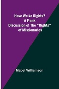 Cover: Have We No Rights? A frank discussion of the "rights" of missionaries - ALPHA EDITION