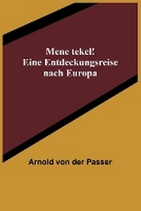 Abbildung von: Mene tekel! Eine Entdeckungsreise nach Europa - ALPHA EDITION