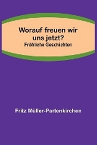 Abbildung von: Worauf freuen wir uns jetzt?; Froehliche Geschichten - ALPHA EDITION