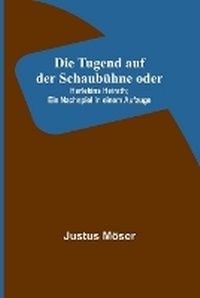 Abbildung von: Die Tugend auf der Schaubuehne oder - ALPHA EDITION