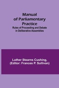 Cover: Manual of Parliamentary Practice; Rules of Proceeding and Debate in Deliberative Assemblies - ALPHA EDITION