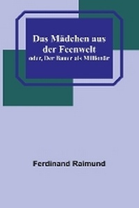 Abbildung von: Das Maedchen aus der Feenwelt; oder, Der Bauer als Millionaer - ALPHA EDITION