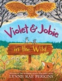 Cover: Violet and Jobie in the Wild - Greenwillow Books