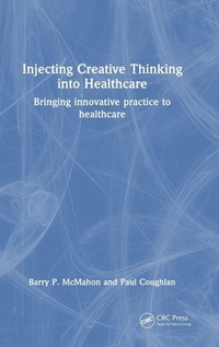 Enlarge image Cover: Injecting Creative Thinking into Healthcare - CRC Press