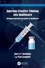 Cover: Injecting Creative Thinking into Healthcare - CRC Press