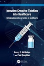 Cover: Injecting Creative Thinking into Healthcare - CRC Press