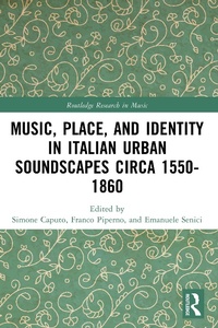 Abbildung von: Music, Place, and Identity in Italian Urban Soundscapes circa 1550-1860 - Routledge