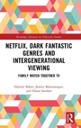 Cover: Netflix, Dark Fantastic Genres and Intergenerational Viewing - Routledge