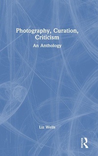 Enlarge image Cover: Photography, Curation, Criticism - Routledge